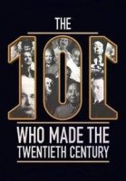 Люди сотворившие ХХ век/The 101 Who Made The Twentieth Century
