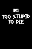 Слишком глупы, чтобы умереть/Too Stupid to Die